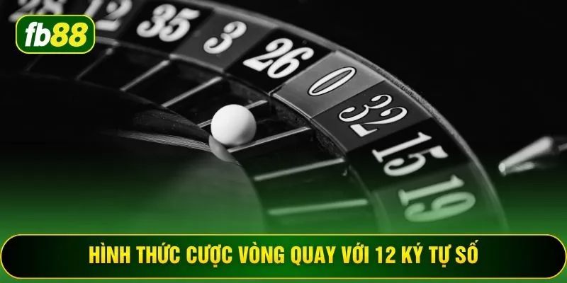 Hình thức cược vòng quay với 12 ký tự số