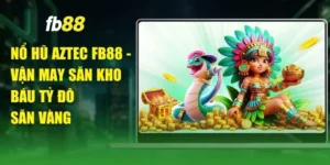 Nổ Hũ Aztec FB88 - Vận May Săn Kho Báu Tỷ Đô Săn Vàng